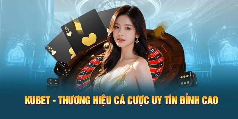 KUBET là định nghĩa về sân chơi uy tín và chuyên nghiệp 