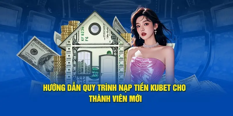 Nạp Tiền Kubet với các phương thức được ưa chuộng nhất