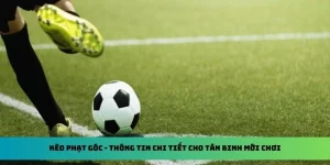 Kèo Phạt Góc - Thông Tin Chi Tiết Cho Tân Binh Mới Chơi